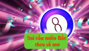 Soi cầu miền Bắc theo sổ mơ