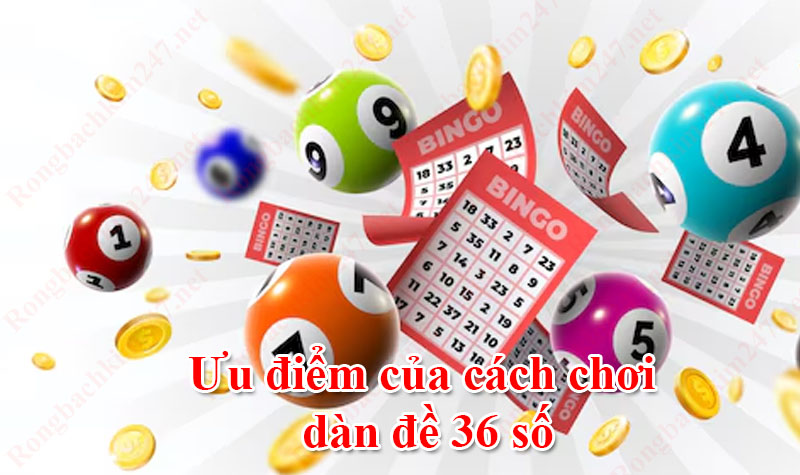 Những ưu điểm của cách chơi dàn đề 36 số