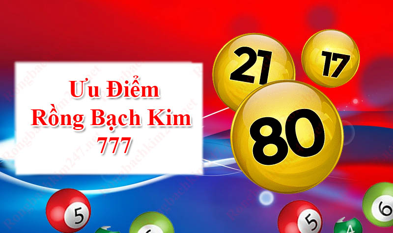 Ưu điểm của rongbachkim 777