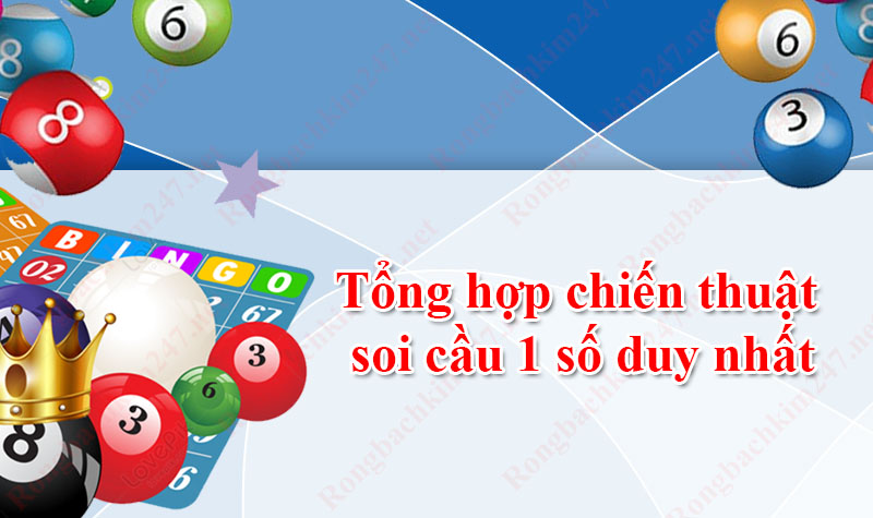 Tổng hợp chiến thuật soi cầu 1 số duy nhất thắng giải độc đắc