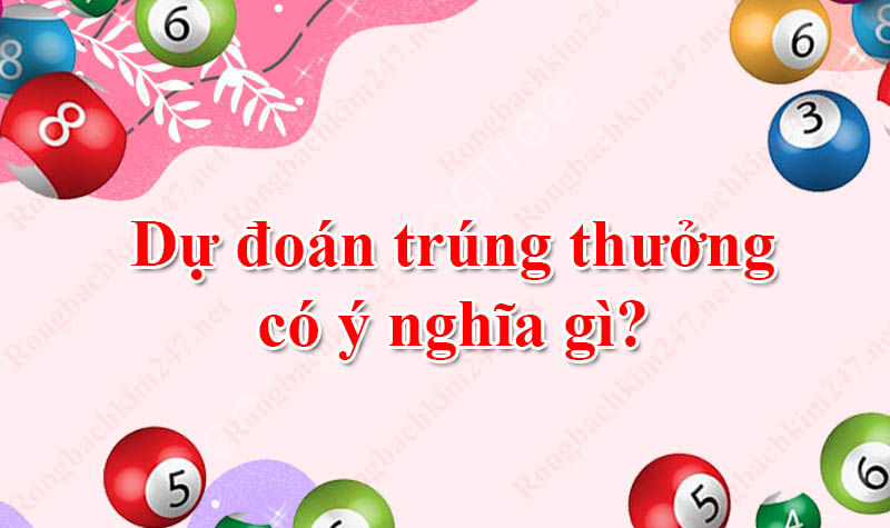 Ý nghĩa của việc dự đoán xổ số là gì?