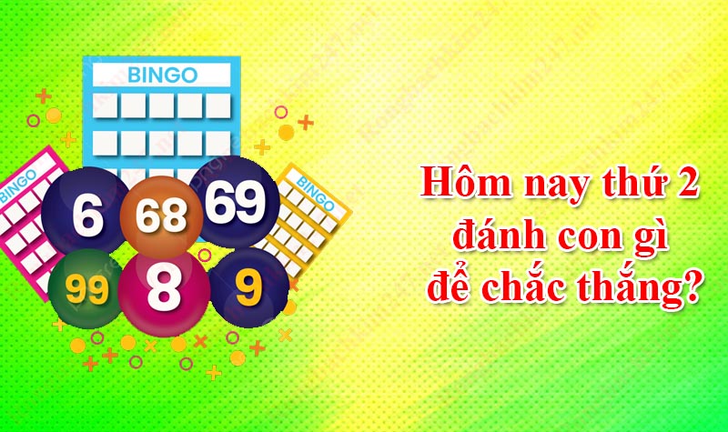 Hôm nay thứ 2 đánh con gì để chắc thắng?