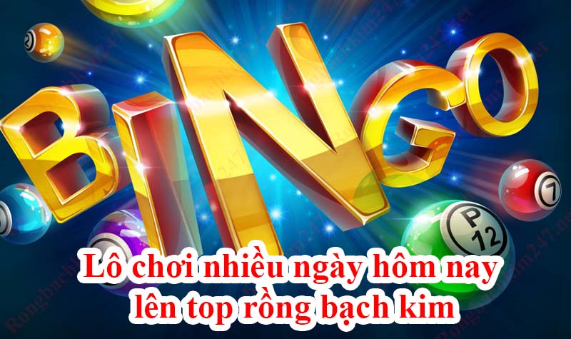 Điểm danh lô chơi nhiều ngày hôm nay lên top rồng bạch kim