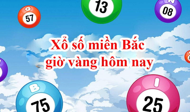 Xổ số miền Bắc giờ vàng hôm nay