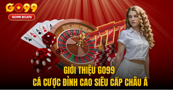 Giới Thiệu GO99 – Cá Cược Đỉnh Cao Siêu Cấp Châu Á