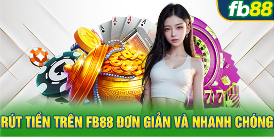 Rút tiền FB88 – Thủ Thuật Đơn Giản Và Nhanh Chóng Nhất 2024