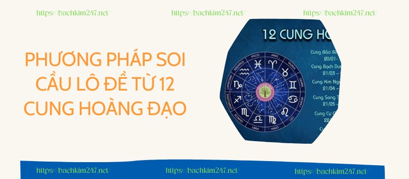 Phương pháp soi cầu lô đề từ 12 cung hoàng đạo