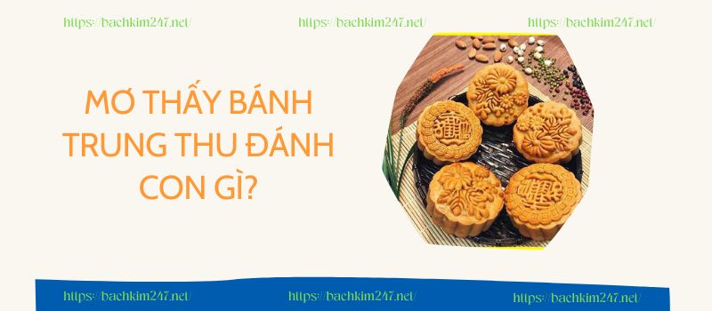 Mơ thấy bánh trung thu đánh con gì?