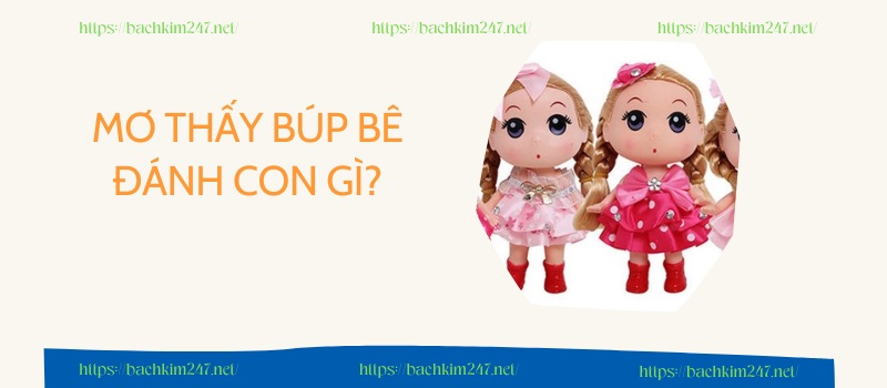 Mơ thấy búp bê đánh con gì?