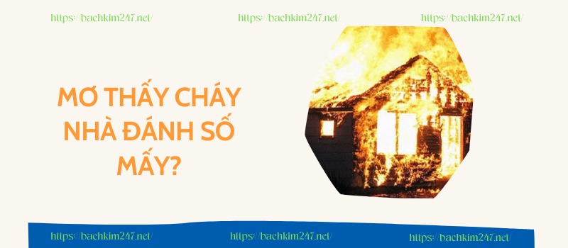 Mơ thấy cháy nhà đánh số mấy?