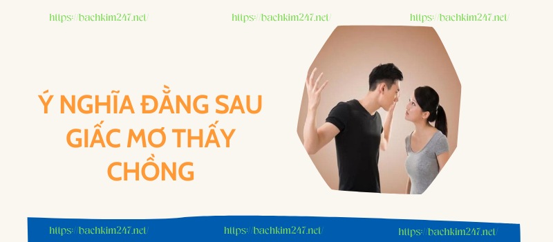 Ý nghĩa đằng sau giấc mơ thấy chồng