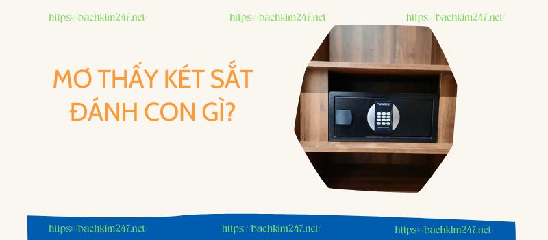 Mơ thấy két sắt đánh con gì?