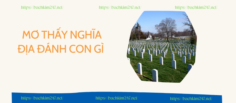 Mơ thấy nghĩa địa đánh con gì