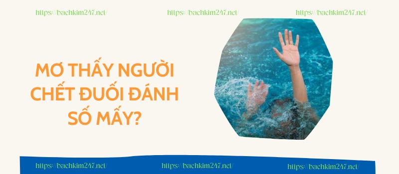 Mơ thấy người chết đuối đánh số mấy?