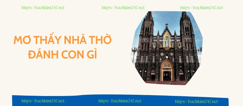 Mơ thấy nhà thờ đánh con gì