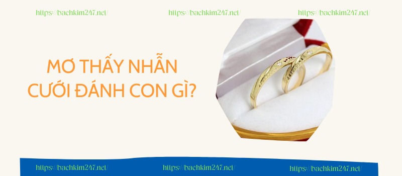 Mơ thấy nhẫn cưới đánh con gì?