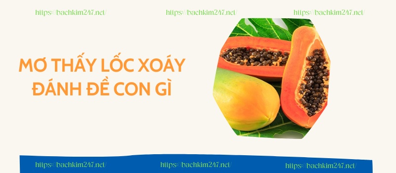 Mơ thấy quả đu đủ đánh con gì?