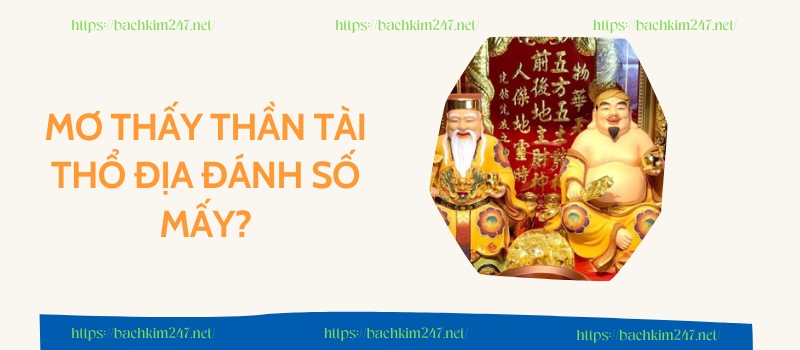 Mơ thấy thần tài thổ địa đánh số mấy?