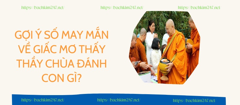 Gợi ý số may mắn về giấc mơ thấy thầy chùa đánh con gì?