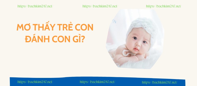 Mơ thấy trẻ con đánh con gì?