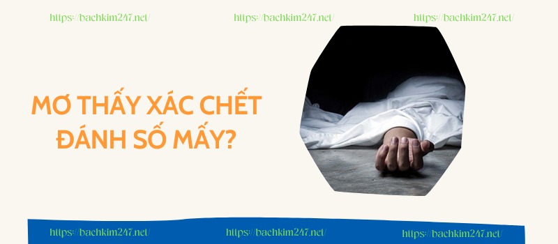 Mơ thấy xác chết đánh số mấy?