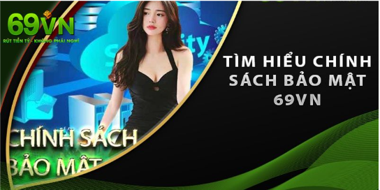 Chính sách bảo mật tại 69vn – Yếu tố then chốt giữ uy tín