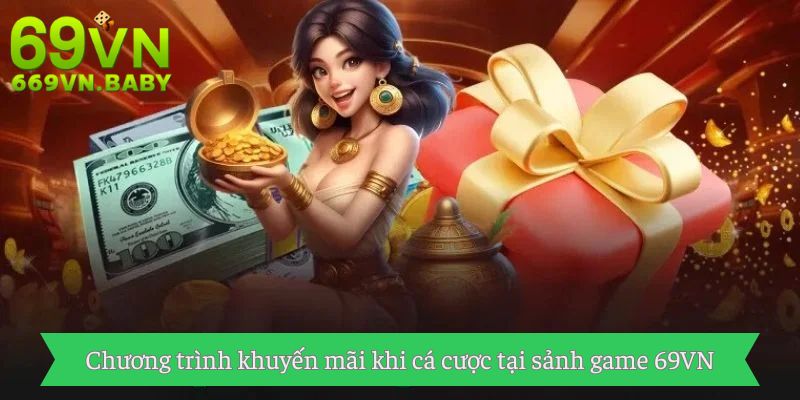 Chương trình khuyến mãi khi cá cược tại sảnh game 69VN