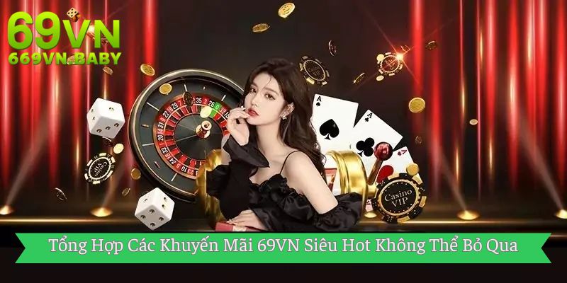 Tổng Hợp Các Khuyến Mãi 69VN Siêu Hot Không Thể Bỏ Qua