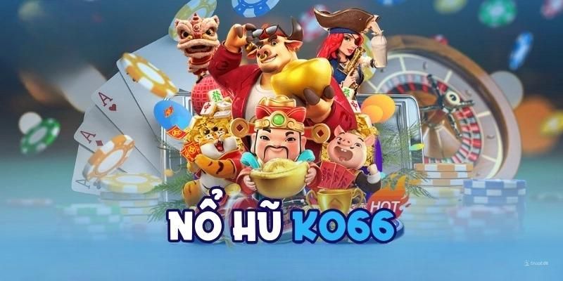 Vì sao nổ hũ KO66 trở thành xu hướng cá cược mới?