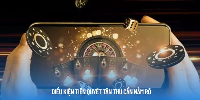 Điều kiện tiên quyết tân thủ cần nắm rõ