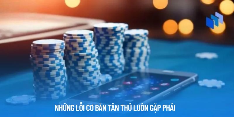 Những lỗi cơ bản tân thủ luôn gặp phải