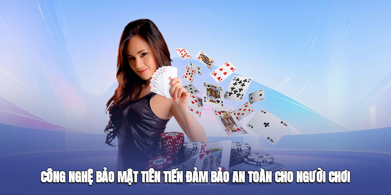 Công nghệ bảo mật tiên tiến đảm bảo an toàn cho người chơi