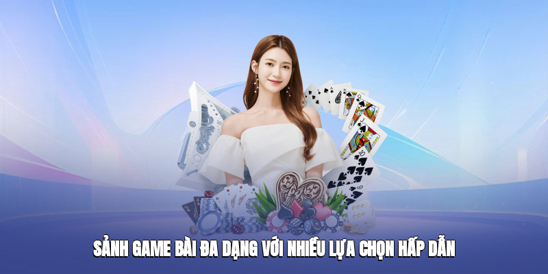 Sảnh Game Bài F8BET đa dạng với nhiều lựa chọn hấp dẫn