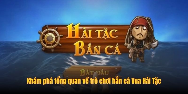 Khám phá tổng quan về trò chơi bắn cá Vua Hải Tặc
