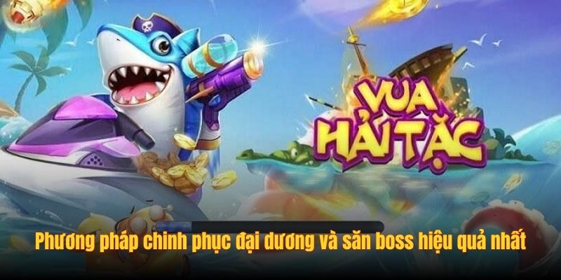 Phương pháp chinh phục đại dương và săn boss hiệu quả nhất