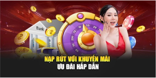Nạp rút với khuyến mãi ưu đãi hấp dẫn