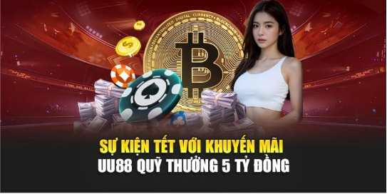 Sự kiện Tết với khuyến mãi uu88 quỹ thưởng 5 tỷ đồng
