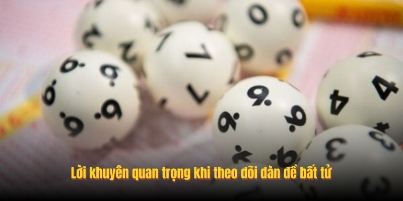 Lời khuyên quan trọng khi theo dõi dàn đề bất tử