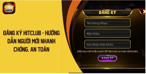 Đăng Ký HitClub – Hướng Dẫn Chi Tiết, Nhanh Gọn Và An Toàn Cho Người Mới