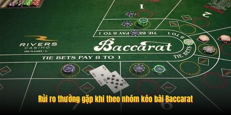 Rủi ro thường gặp khi theo nhóm kéo bài Baccarat