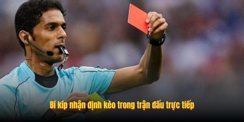 Bí kíp nhận định kèo trong trận đấu trực tiếp